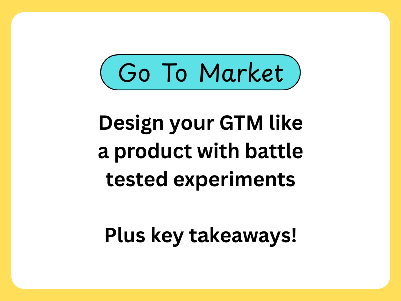 Design your GTM with battle tested experiments